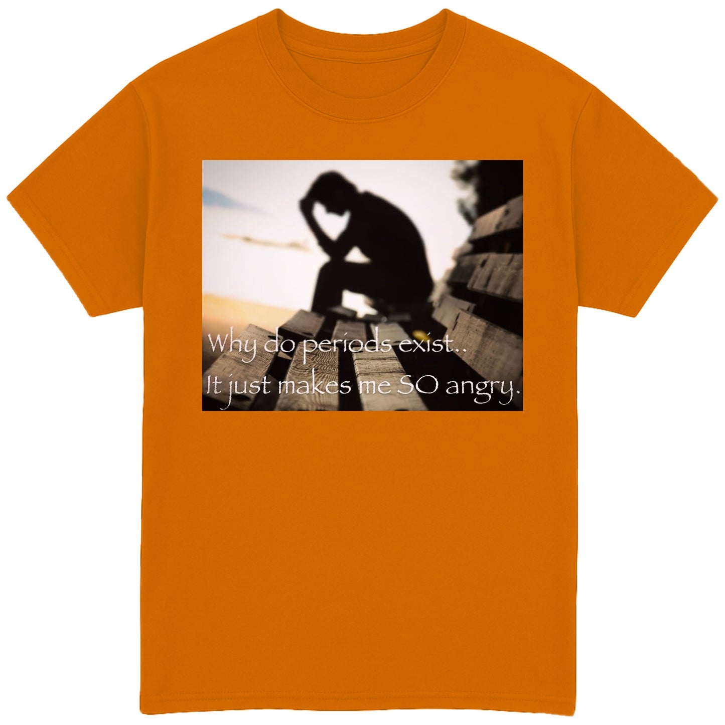 Why Do Periods Exist T-Shirt