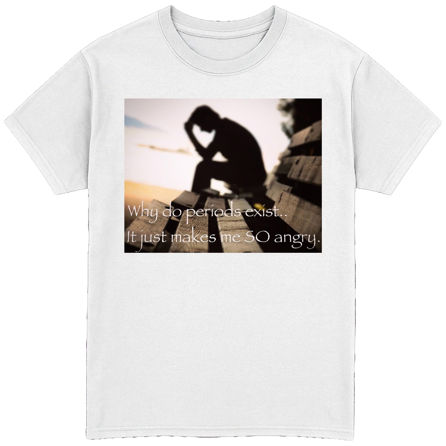 Why Do Periods Exist T-Shirt
