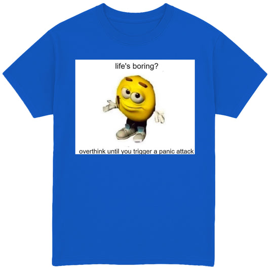 Life's Boring? T-Shirt