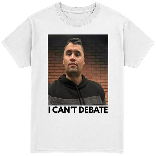 I Can't Debate T-Shirt