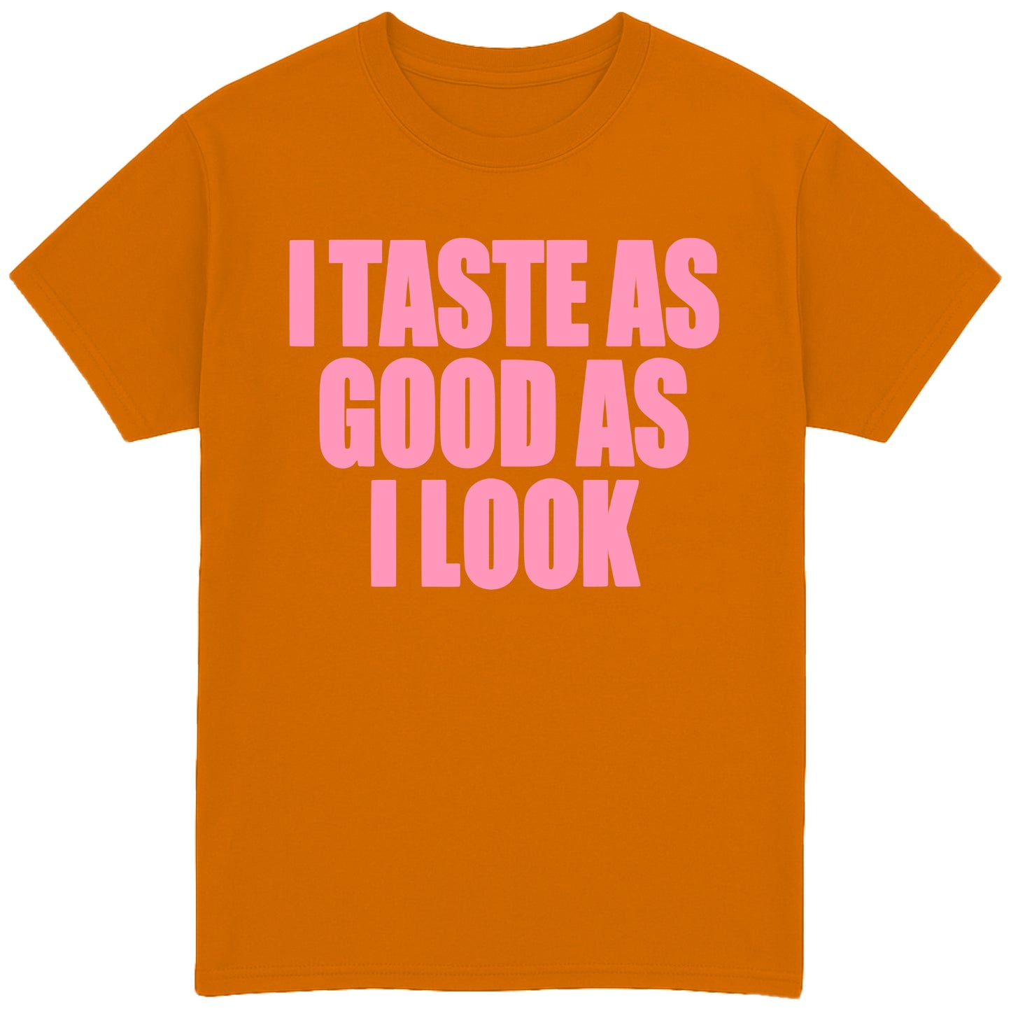 I Taste As Good As I Look T-Shirt