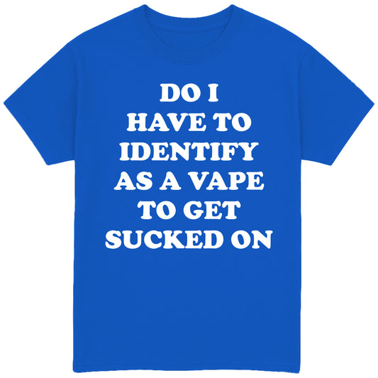 Do I Have to Identify as a Vape T-Shirt