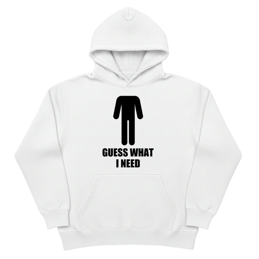 Guess What I Need Hoodie