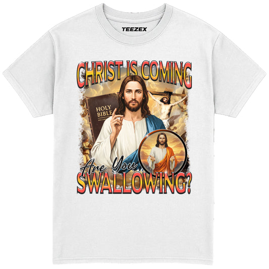 Christ is Coming Are You Swallowing? T-Shirt
