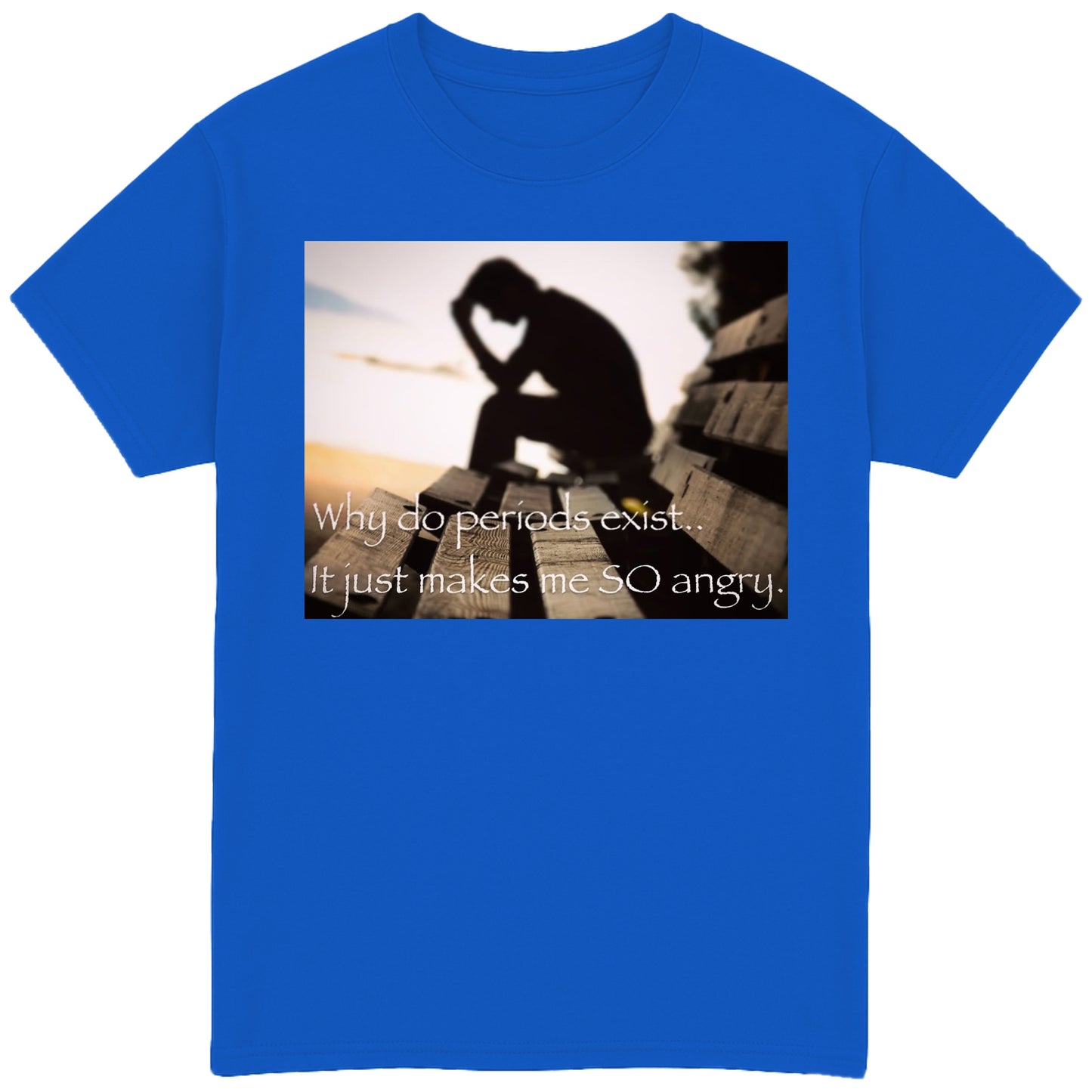 Why Do Periods Exist T-Shirt
