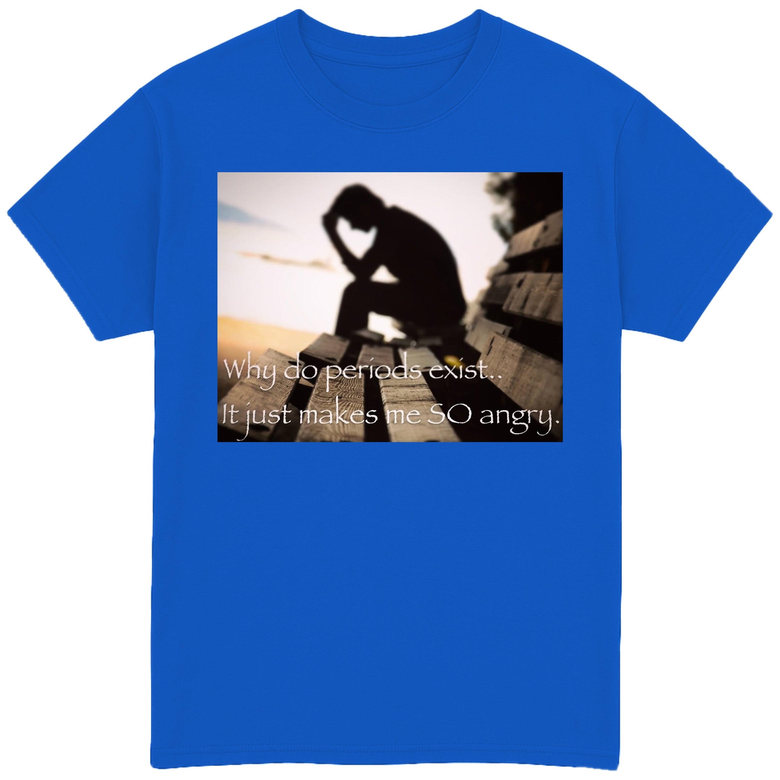 Why Do Periods Exist T-Shirt
