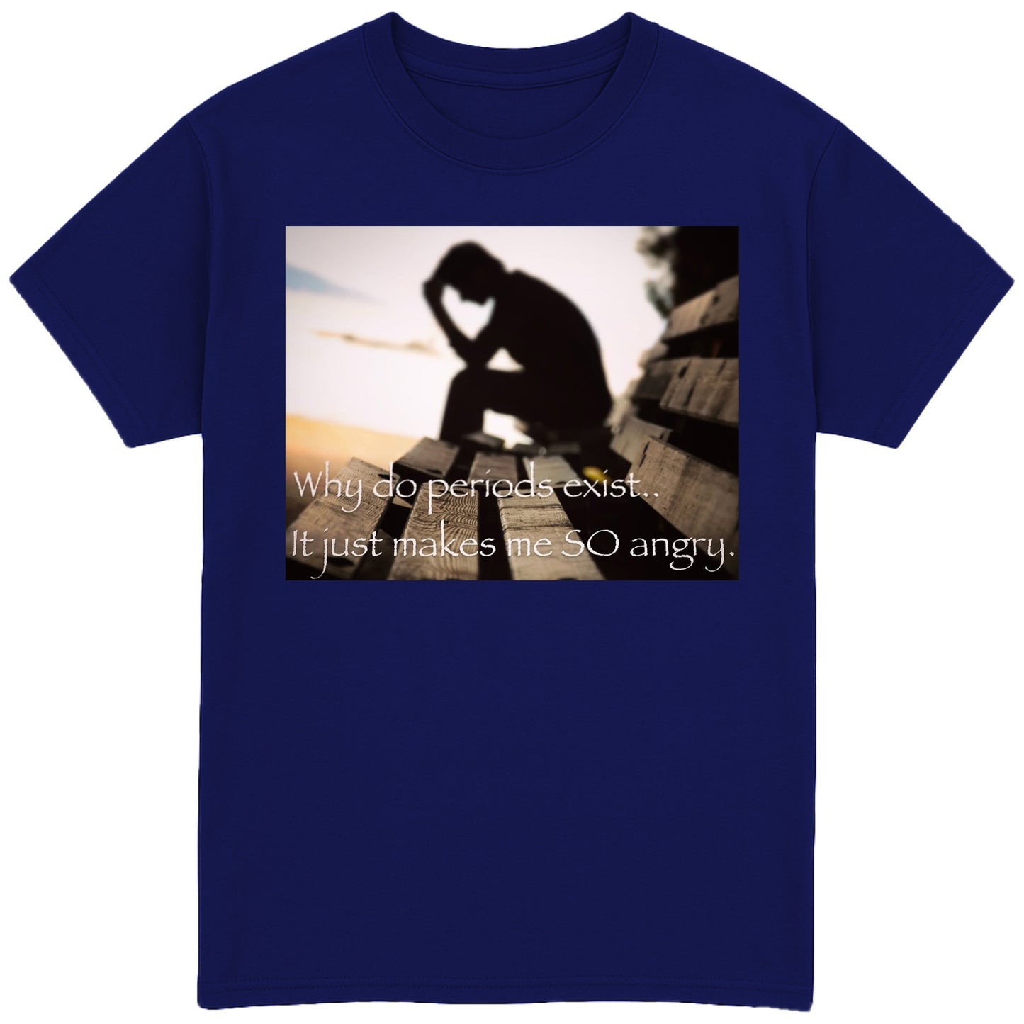 Why Do Periods Exist T-Shirt