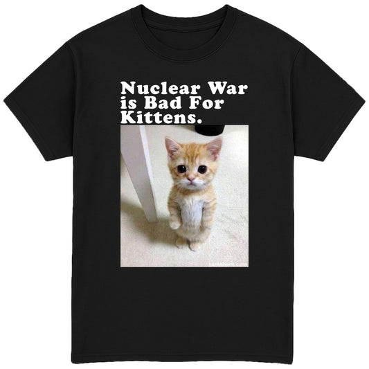 Nuclear War Is Bad For Kittens T-Shirt