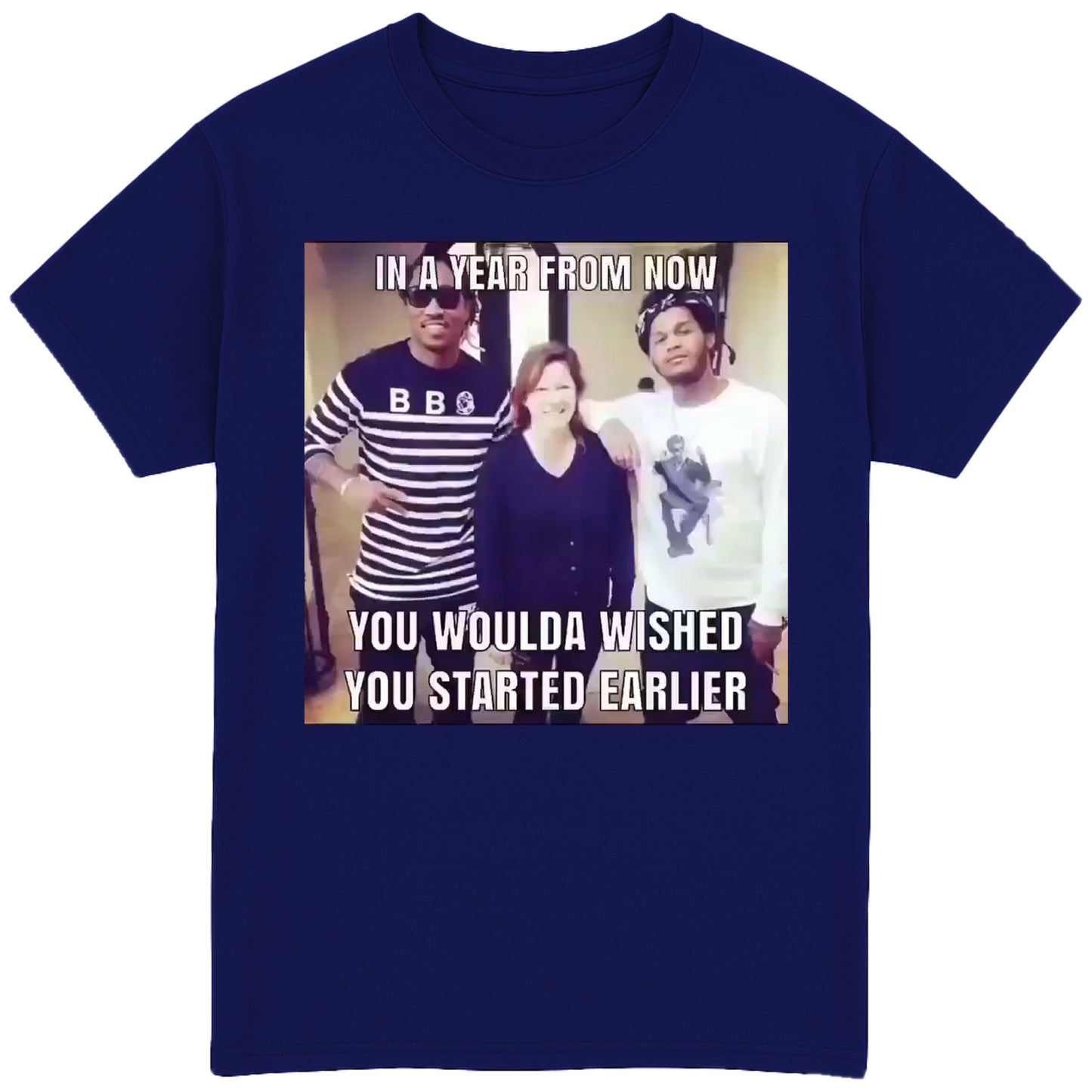 In A Year For Now You Woulda Wished You Started Today T-Shirt