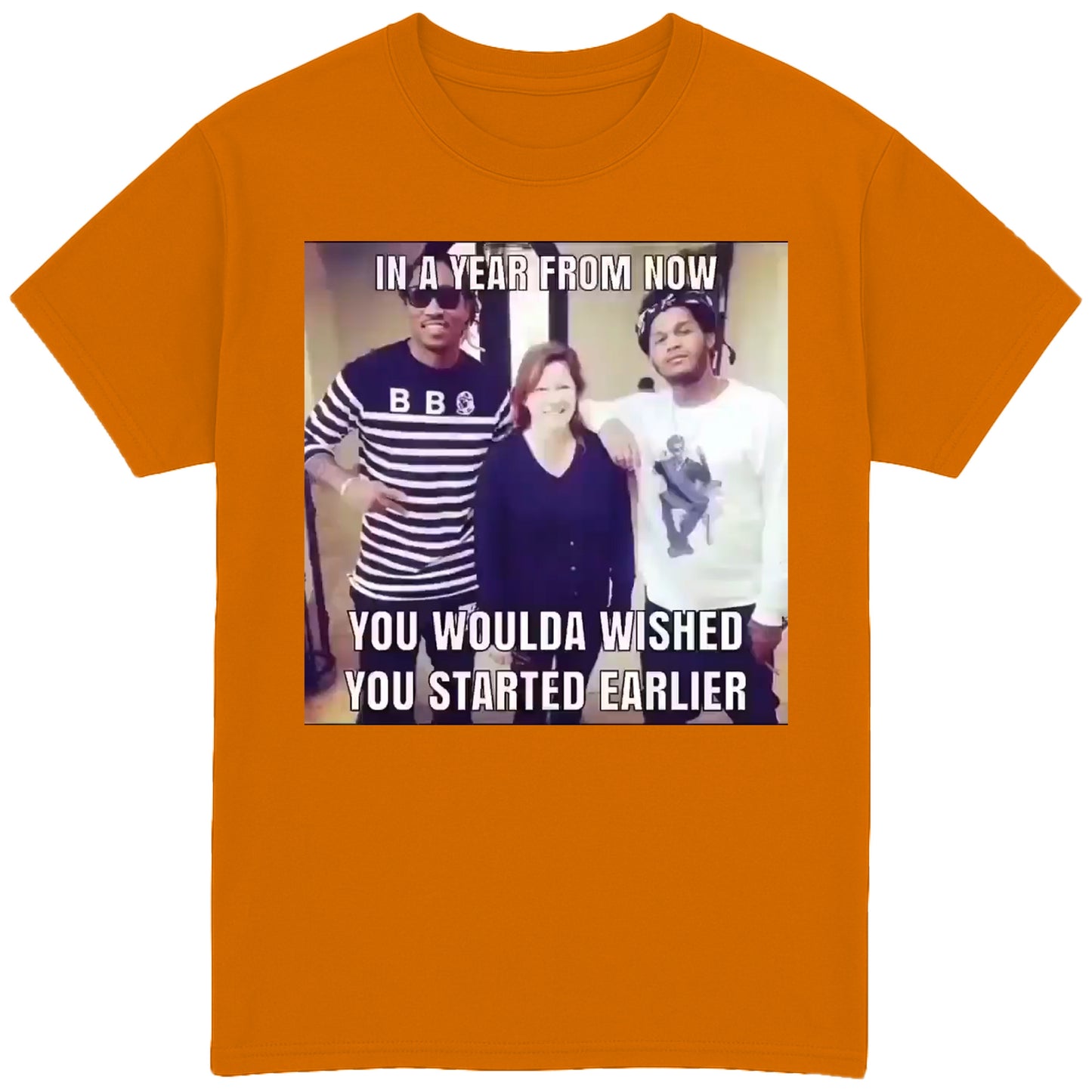 In A Year For Now You Woulda Wished You Started Today T-Shirt