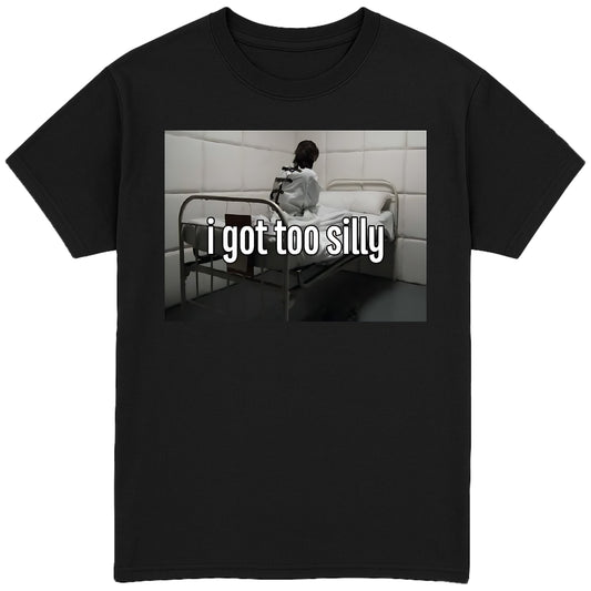 I Got Too Silly T-Shirt