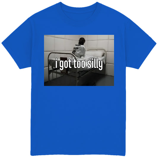 I Got Too Silly T-Shirt