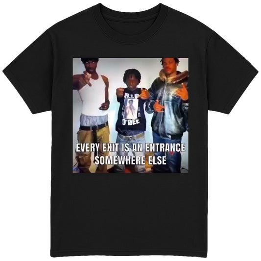 Every Exit is An Entrance To Somewhere Else T-Shirt