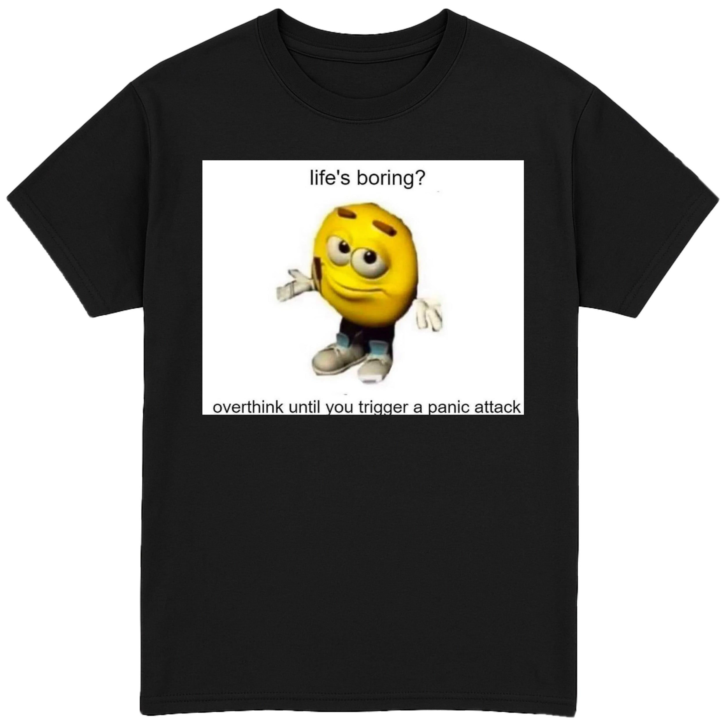 Life's Boring? T-Shirt