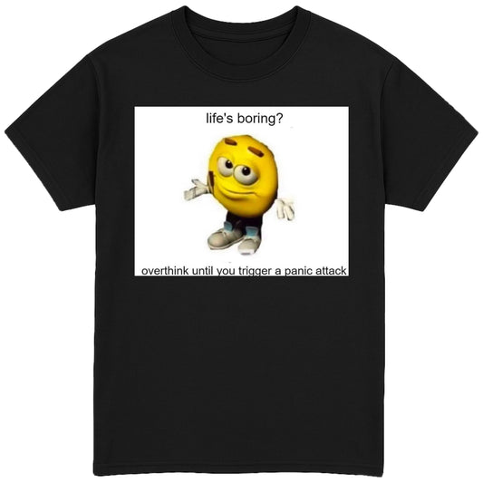 Life's Boring? T-Shirt