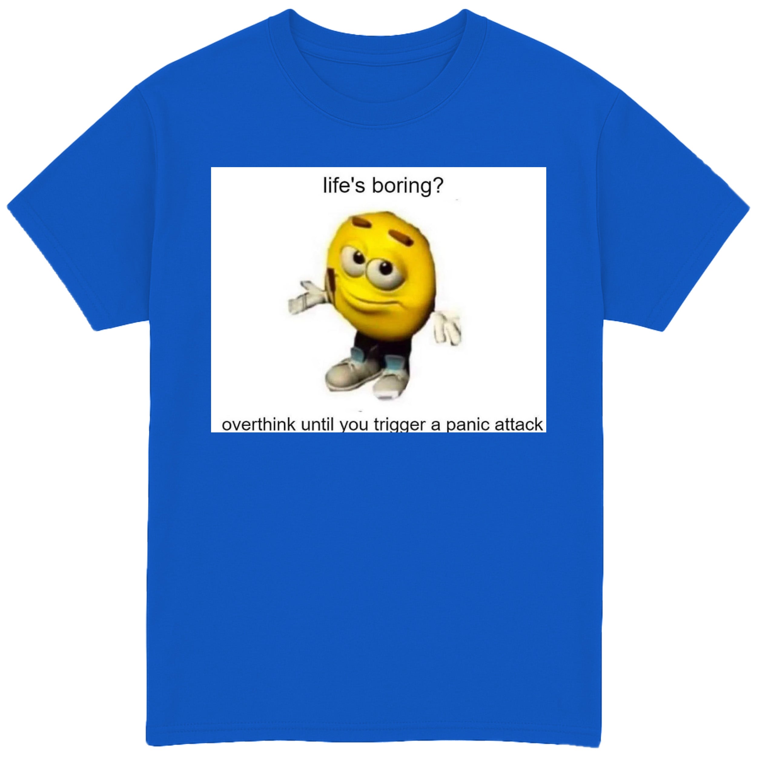 Life's Boring? T-Shirt