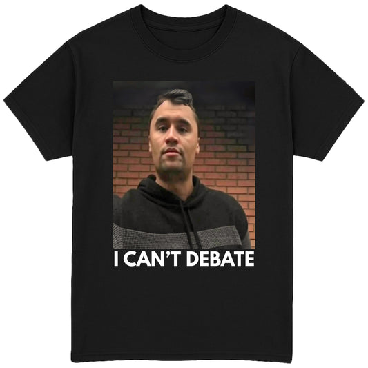 I Can't Debate T-Shirt