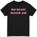 Big Heart Bigger Ass T-Shirt