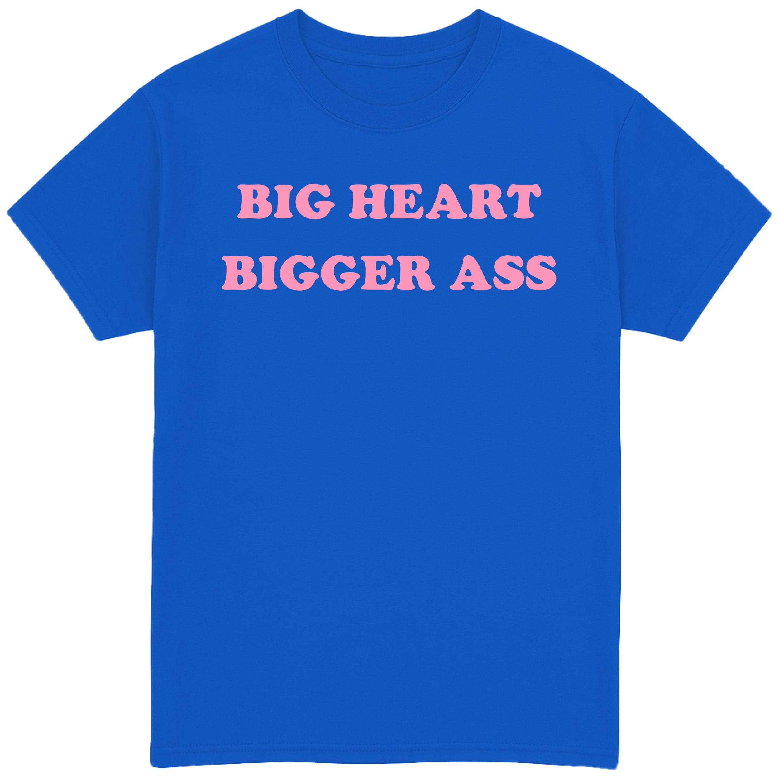 Big Heart Bigger Ass T-Shirt