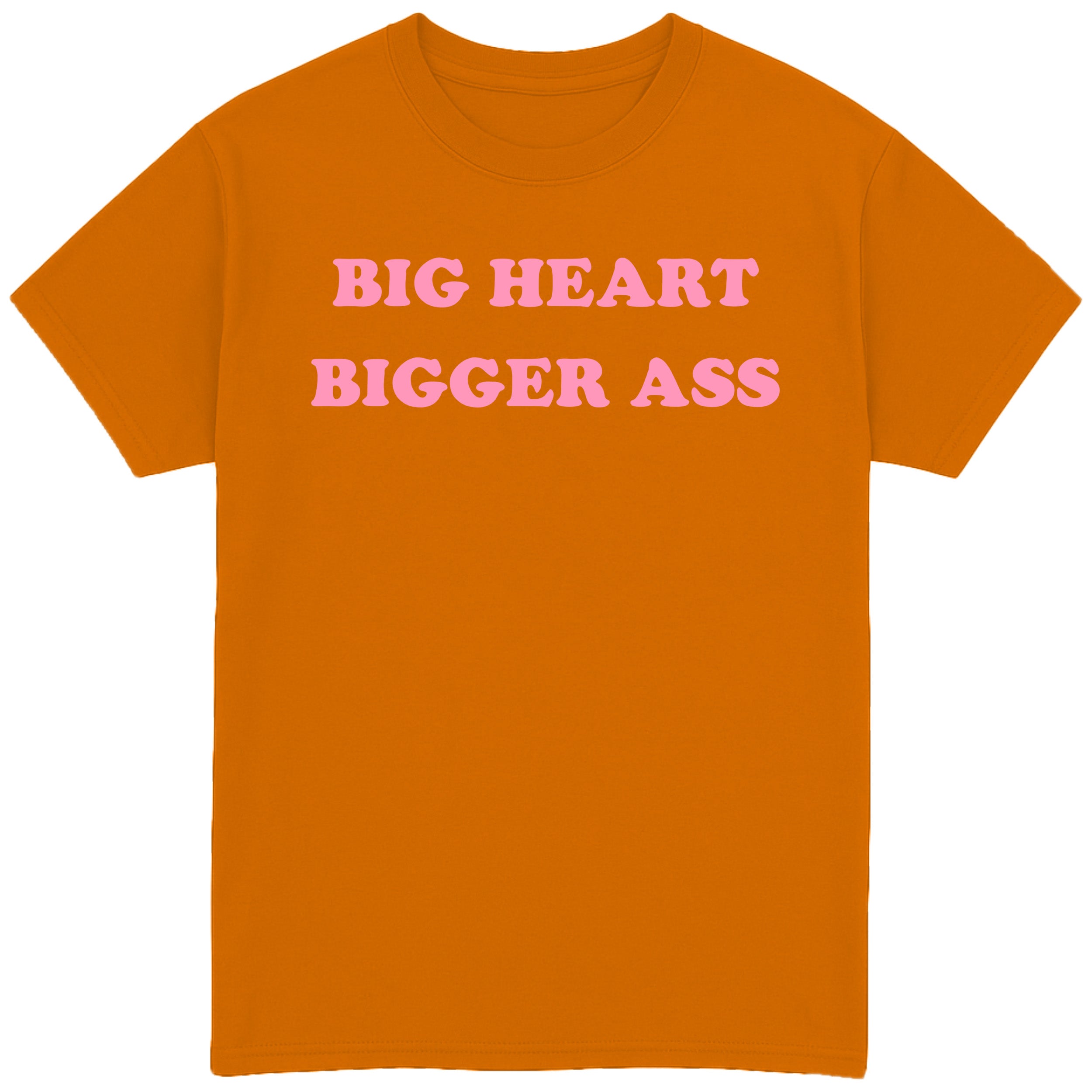 Big Heart Bigger Ass T-Shirt