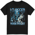 I Clogged you Toilet T-Shirt