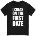 I Crack On The First Date T-Shirt