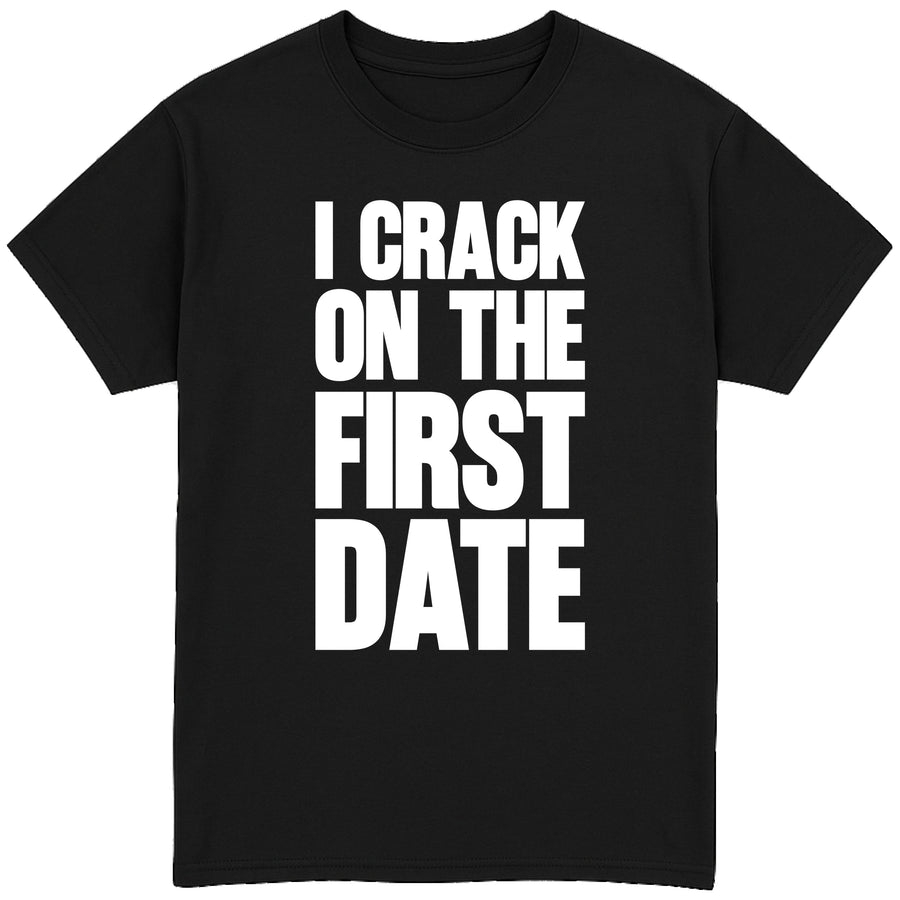 I Crack On The First Date T-Shirt