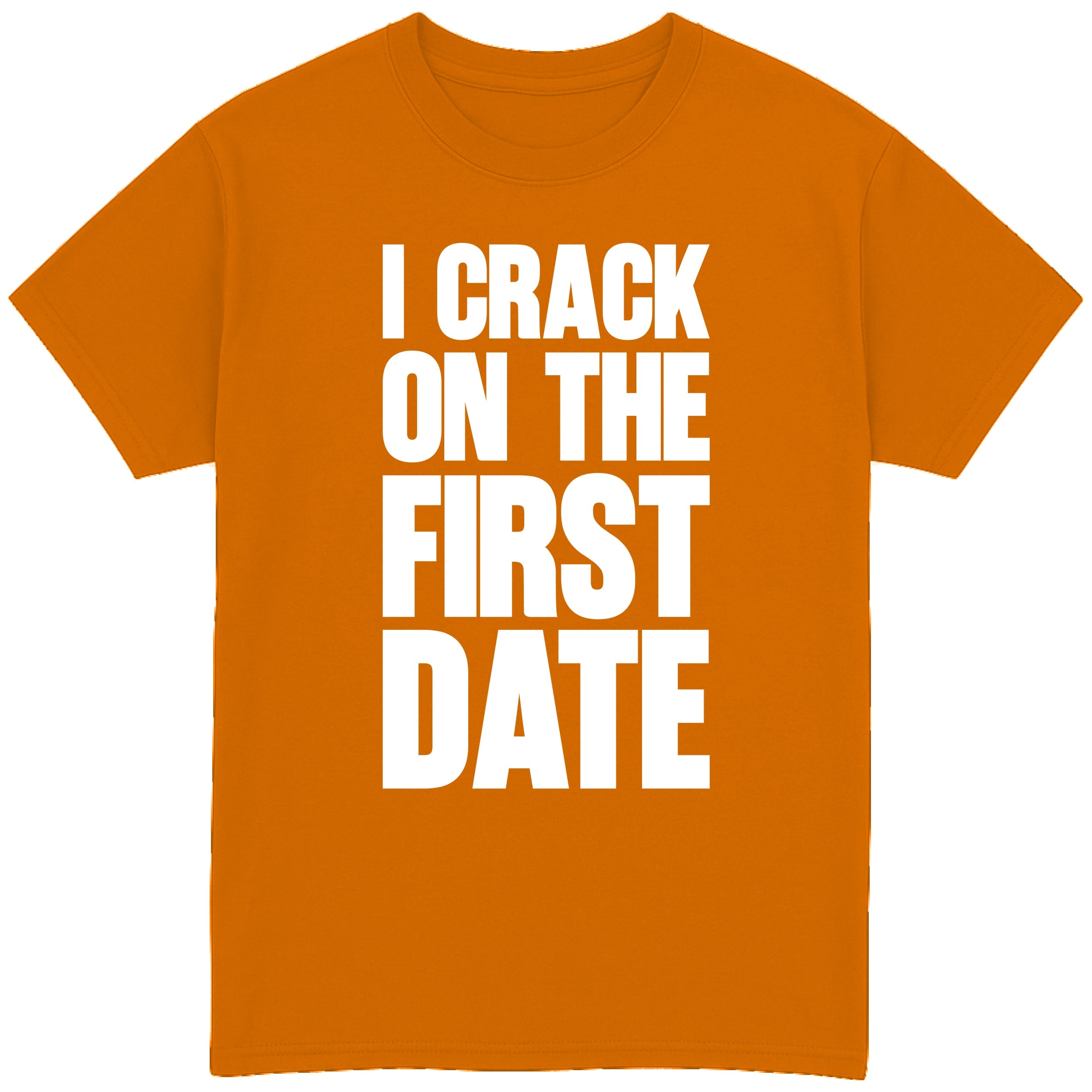 I Crack On The First Date T-Shirt