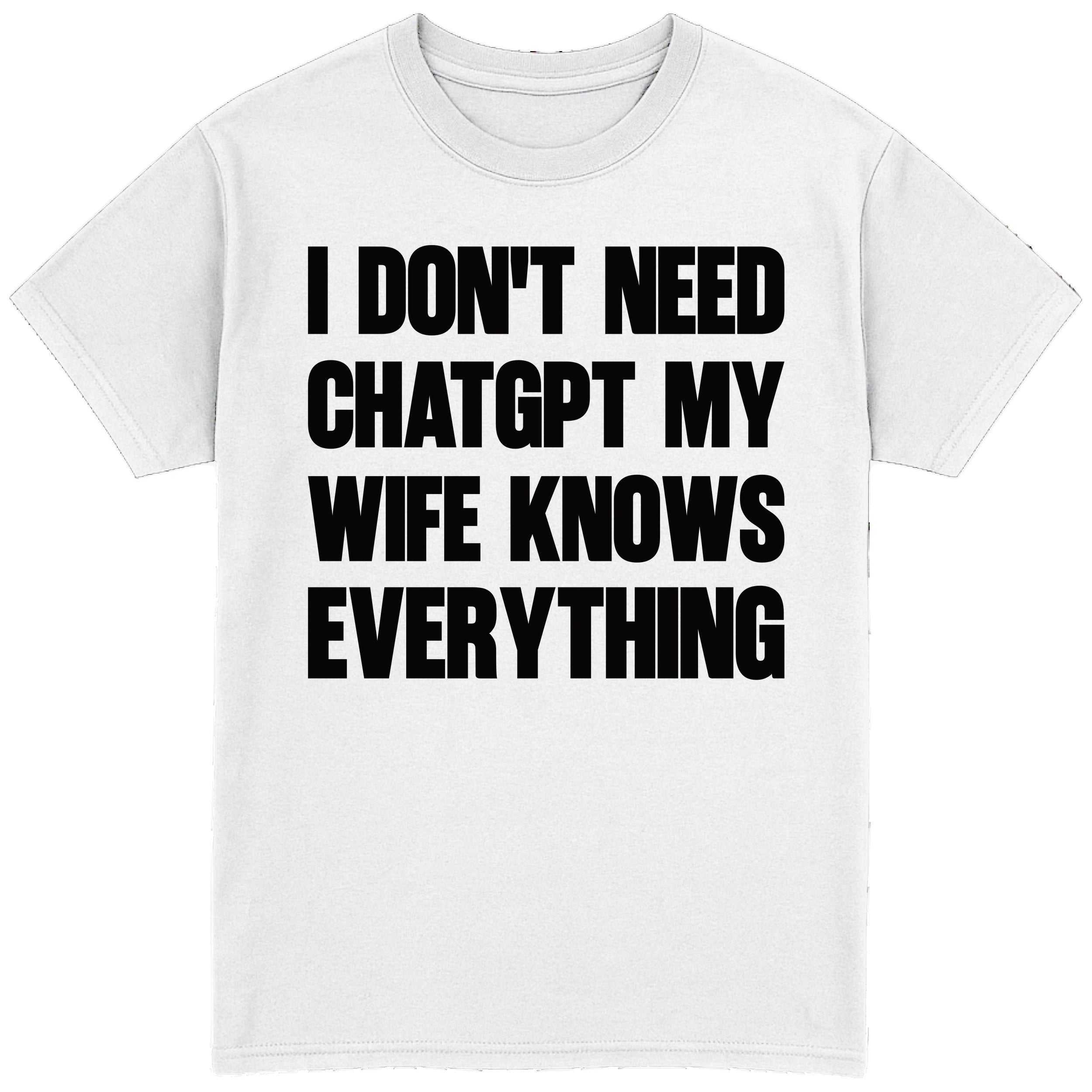 I Don't Need Chatgpt T-Shirt