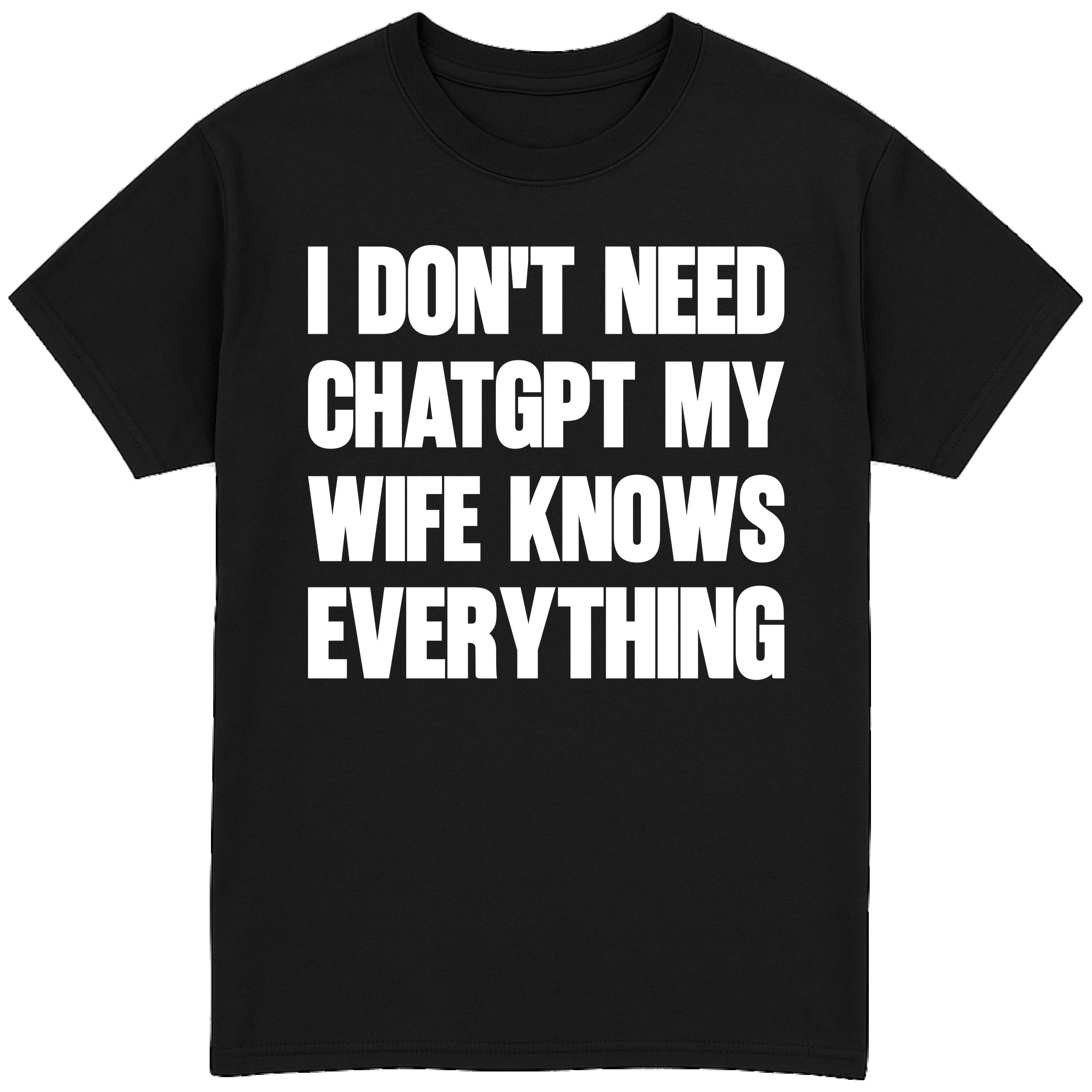 I Don't Need Chatgpt T-Shirt
