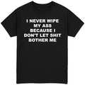 I Never Wipe My Ass T-Shirt