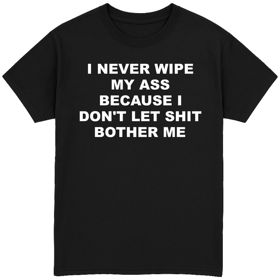 I Never Wipe My Ass T-Shirt