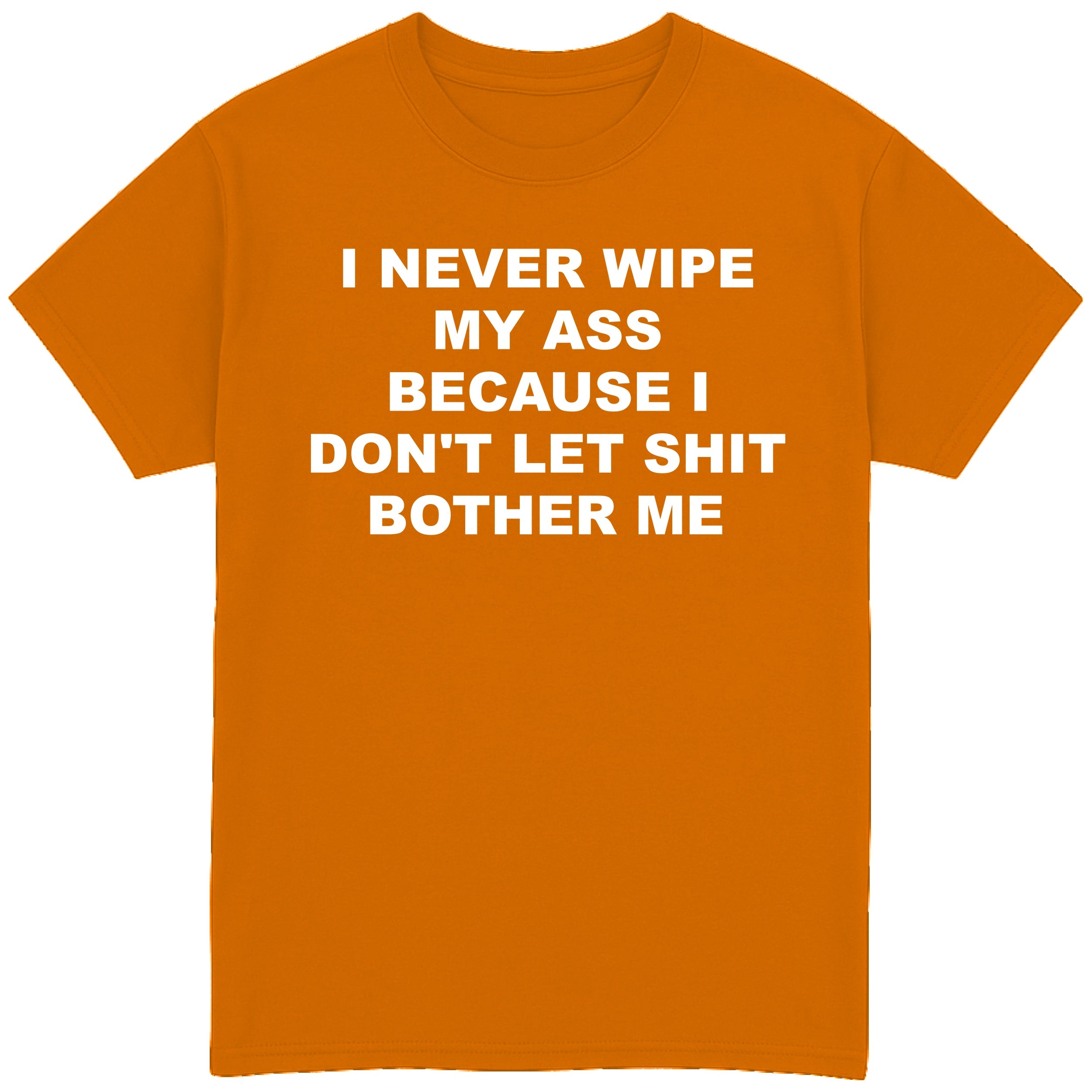 I Never Wipe My Ass T-Shirt