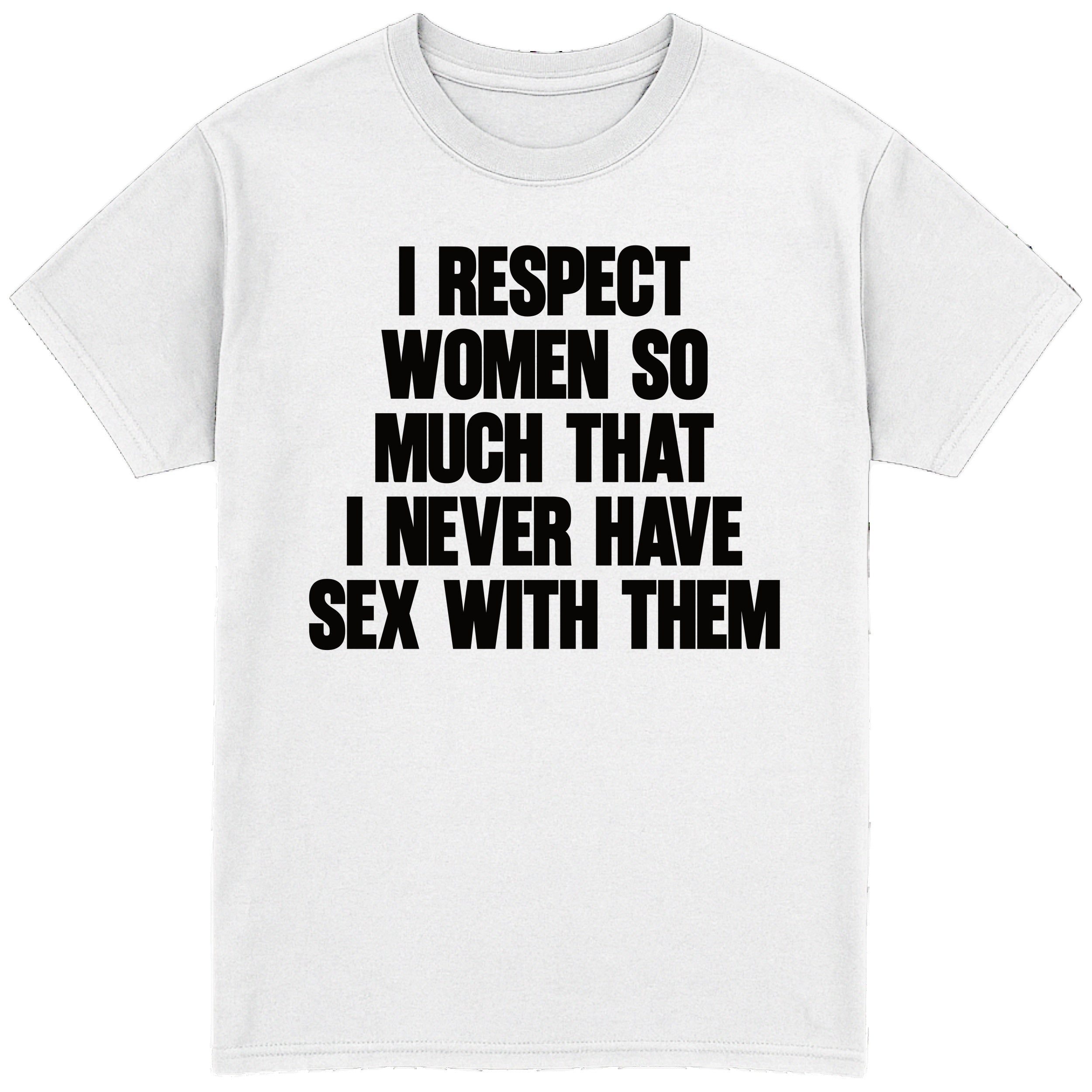 I Respect Women So Much T-Shirt