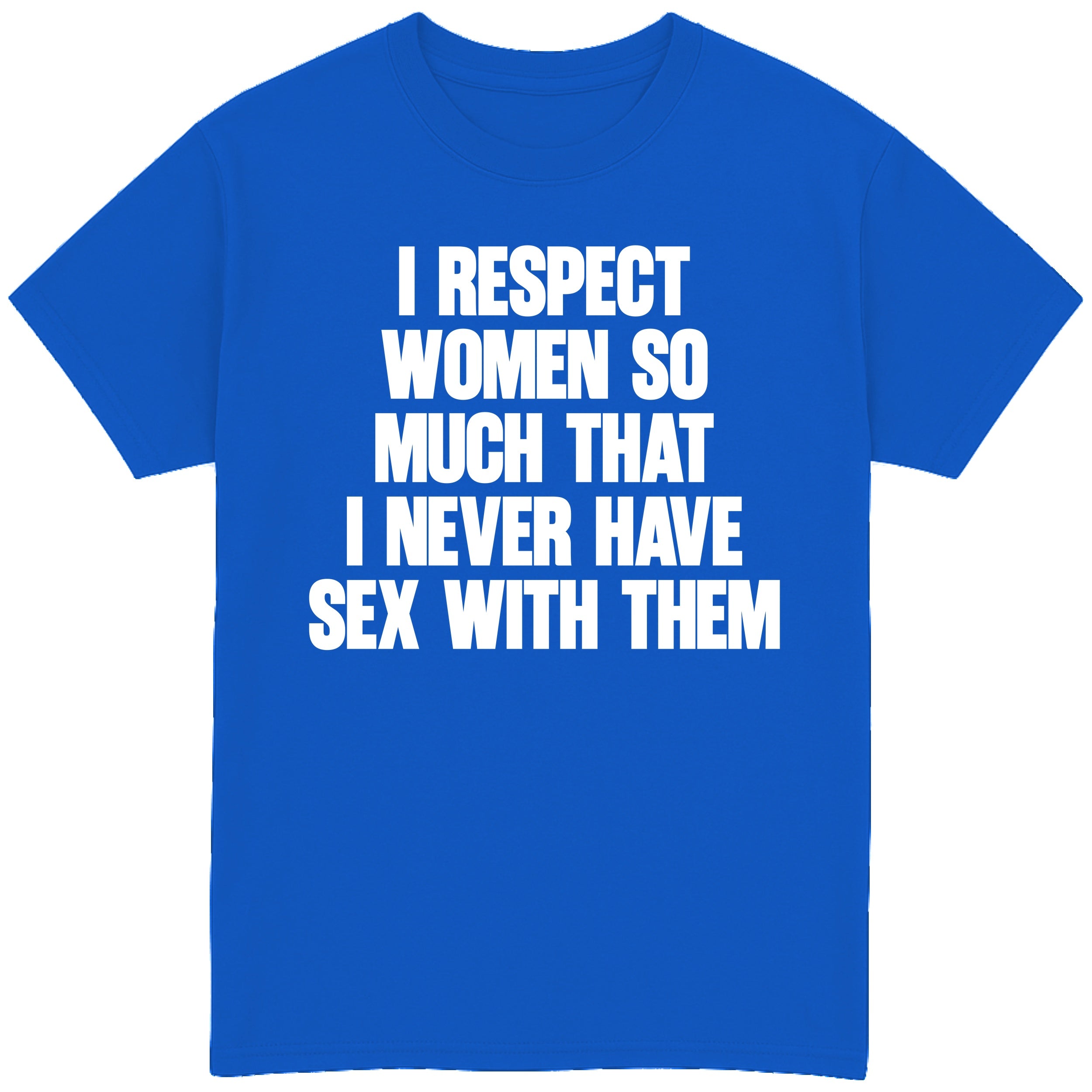 I Respect Women So Much T-Shirt