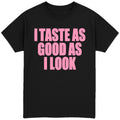 I Taste As Good As I Look T-Shirt