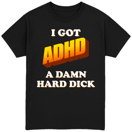 I Got ADHD T-Shirt