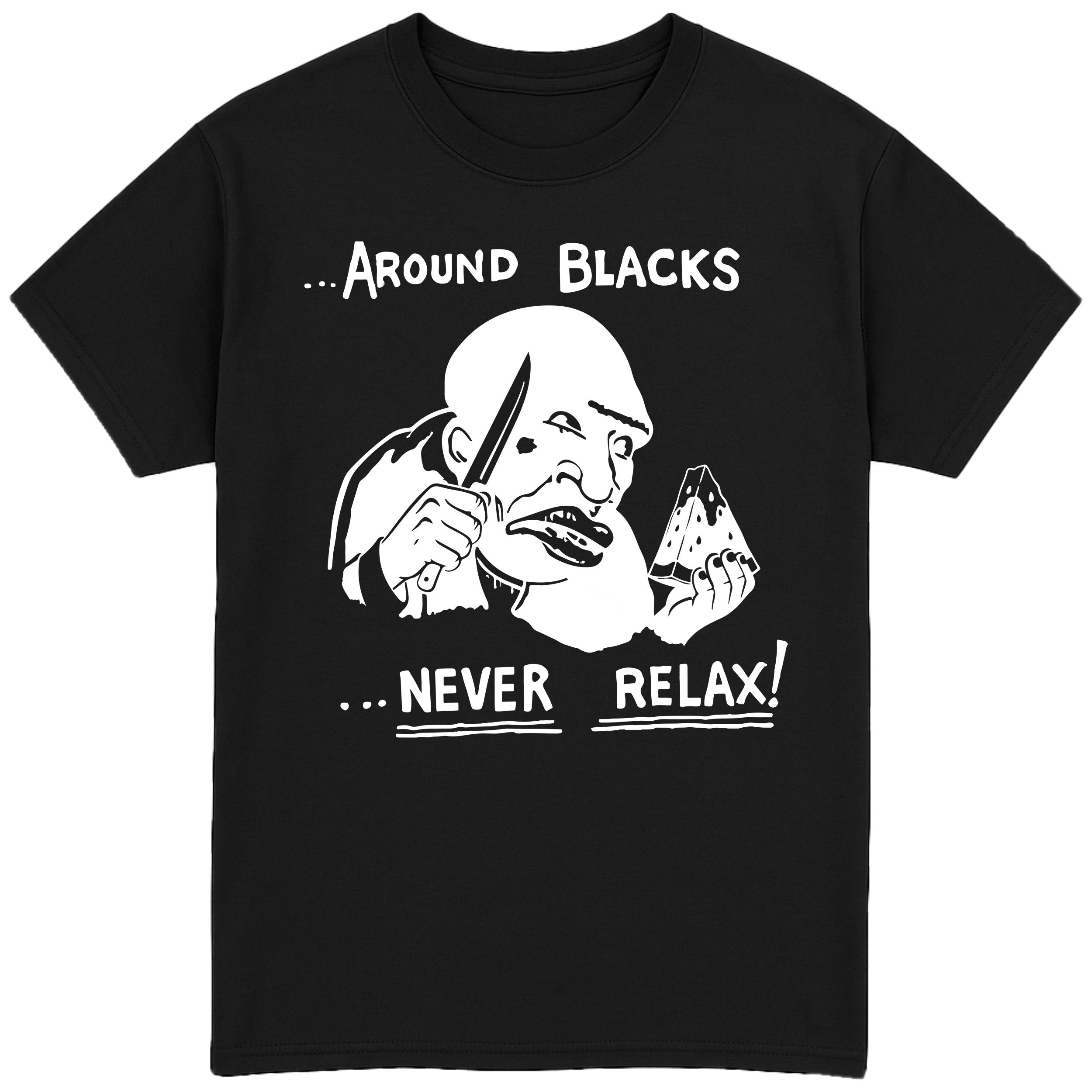 Around Blacks Never Relax T-Shirt