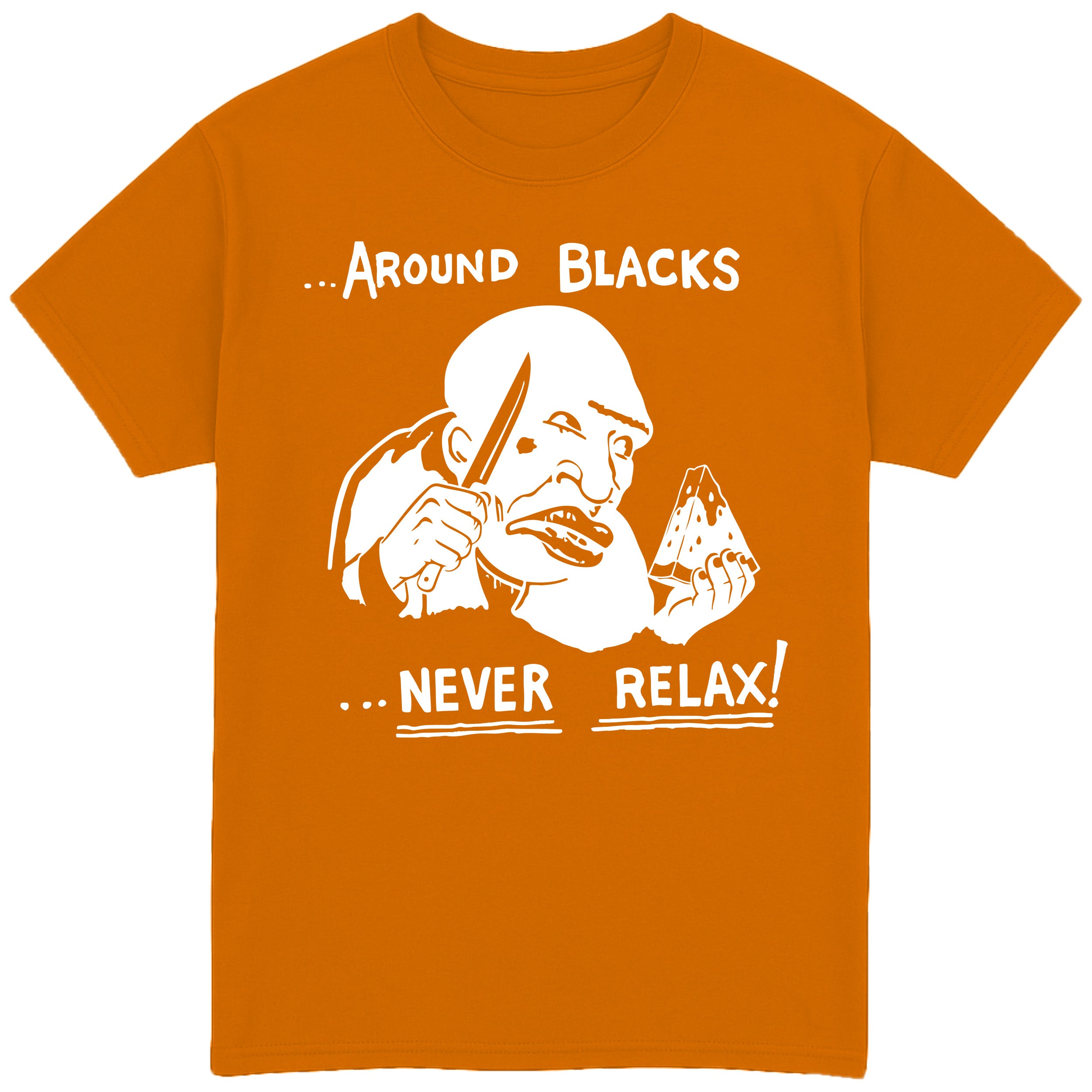 Around Blacks Never Relax T-Shirt