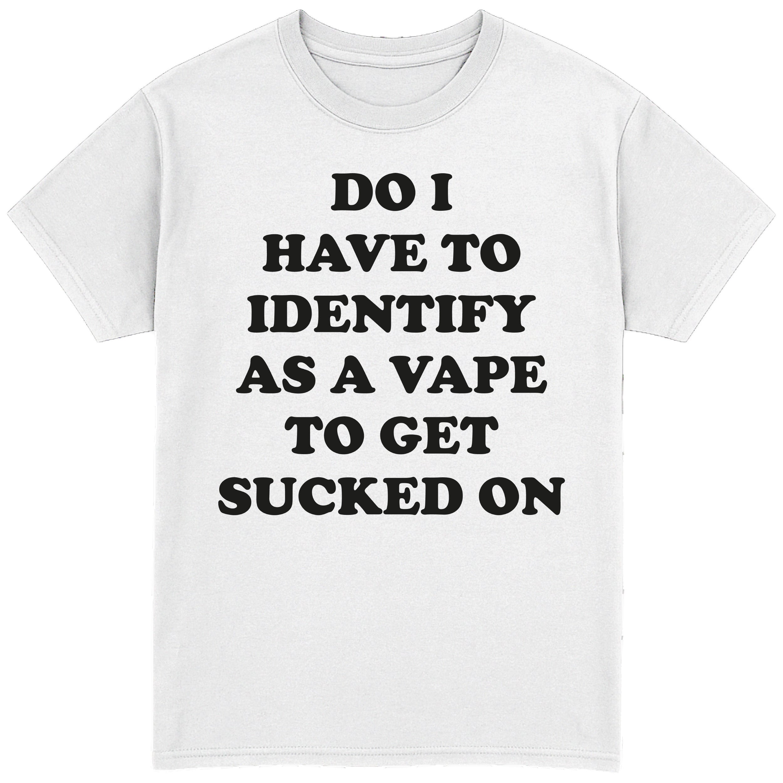 Do I Have to Identify as a Vape T-Shirt