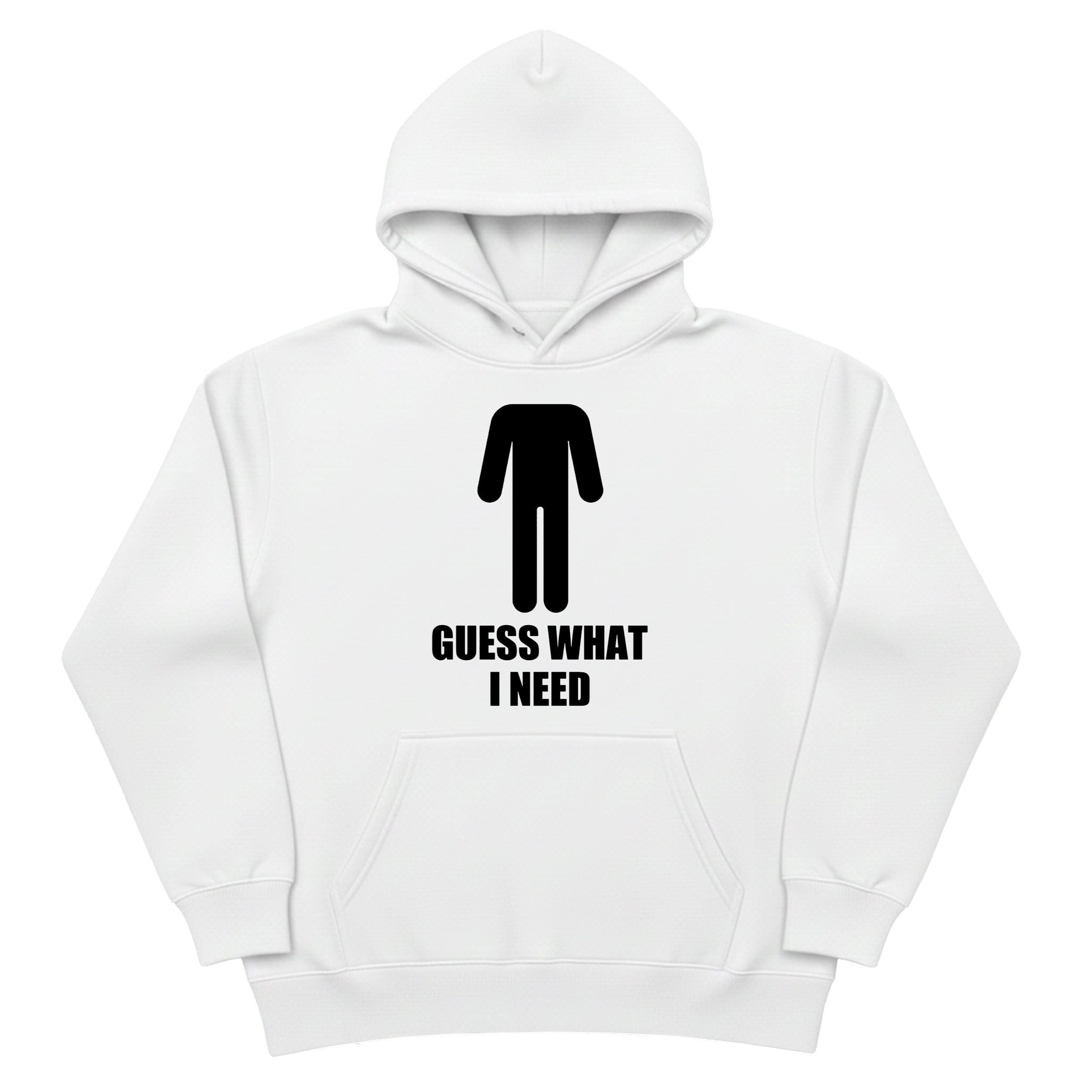 Guess What I Need Hoodie