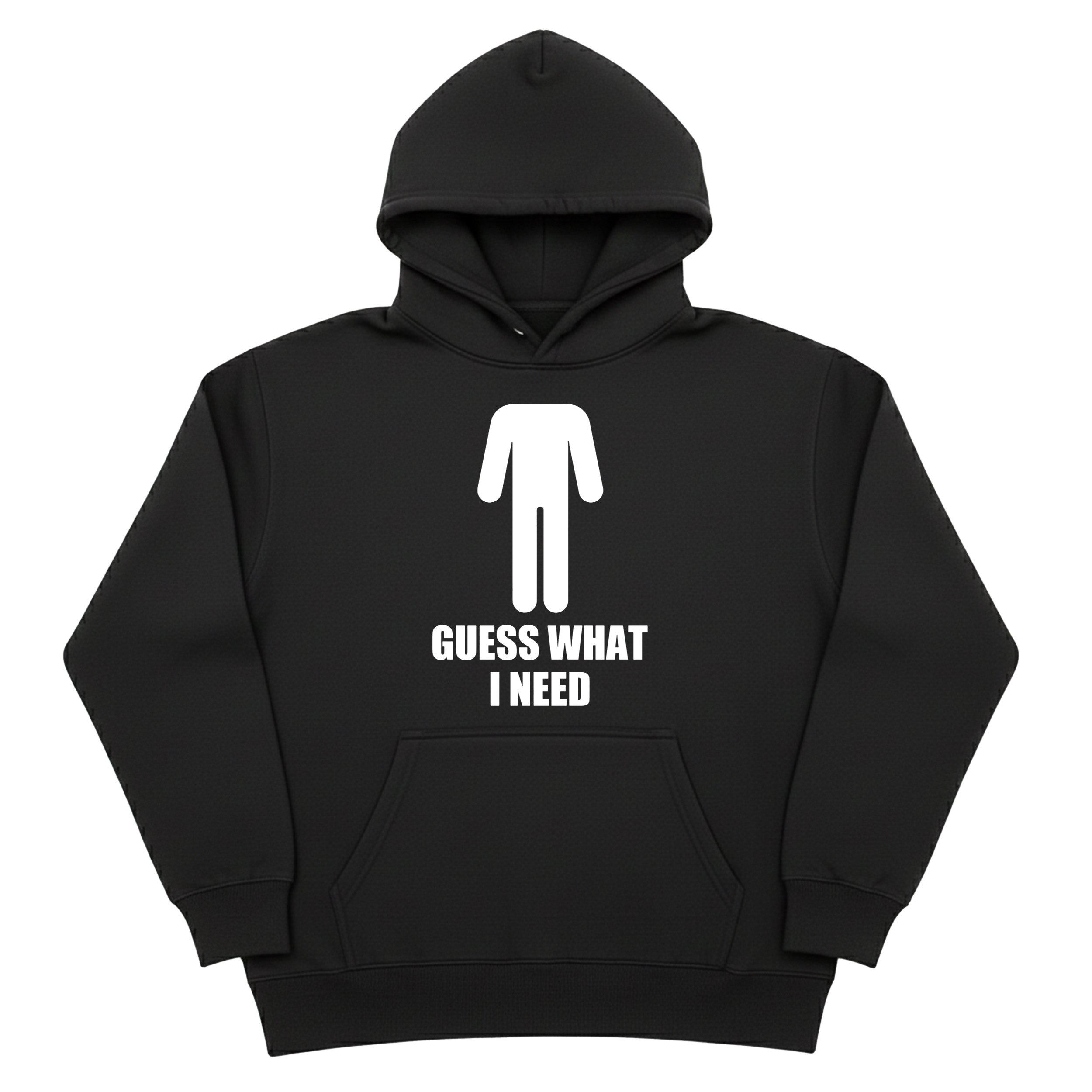 Guess What I Need Hoodie