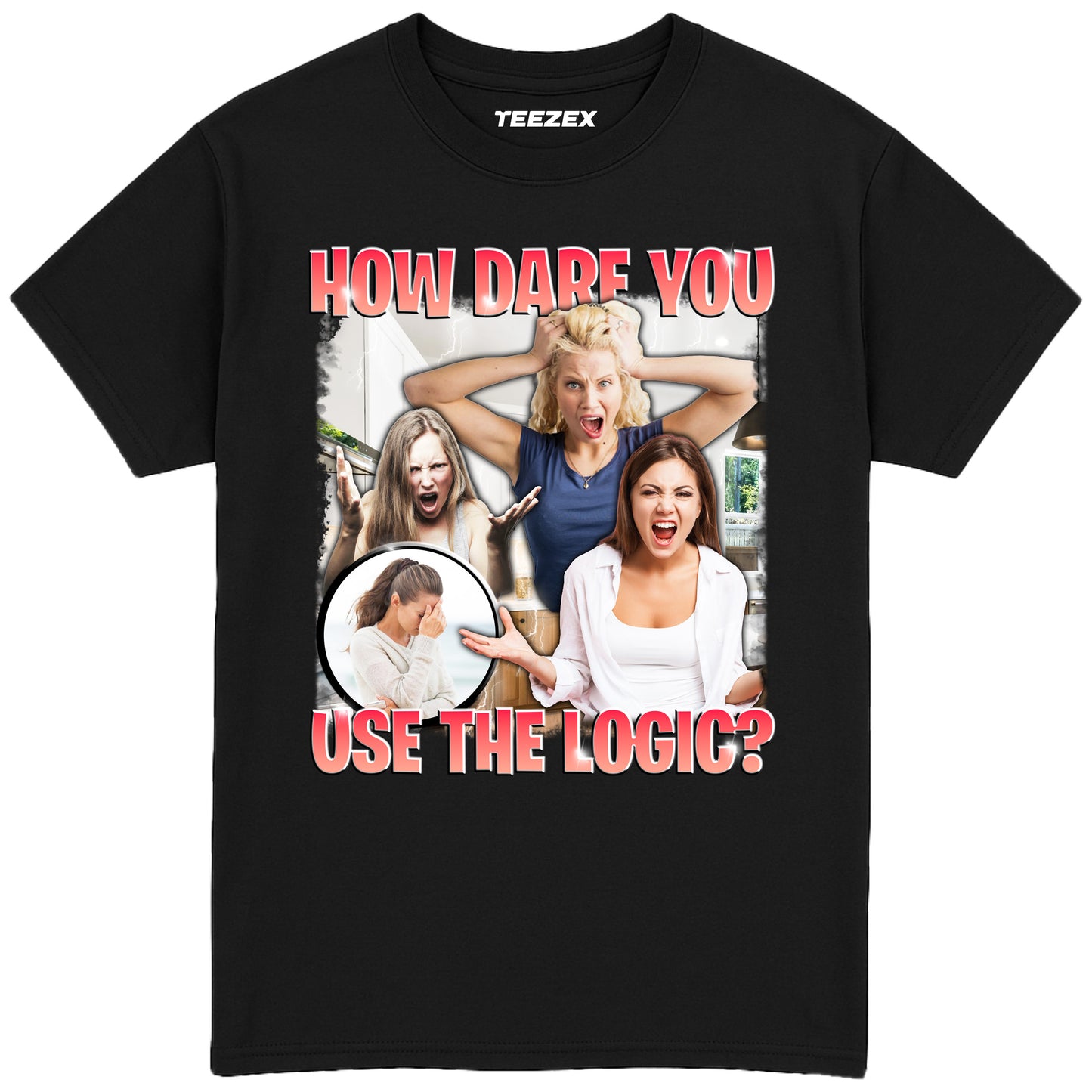 How Dare You Use The Logic? T-Shirt