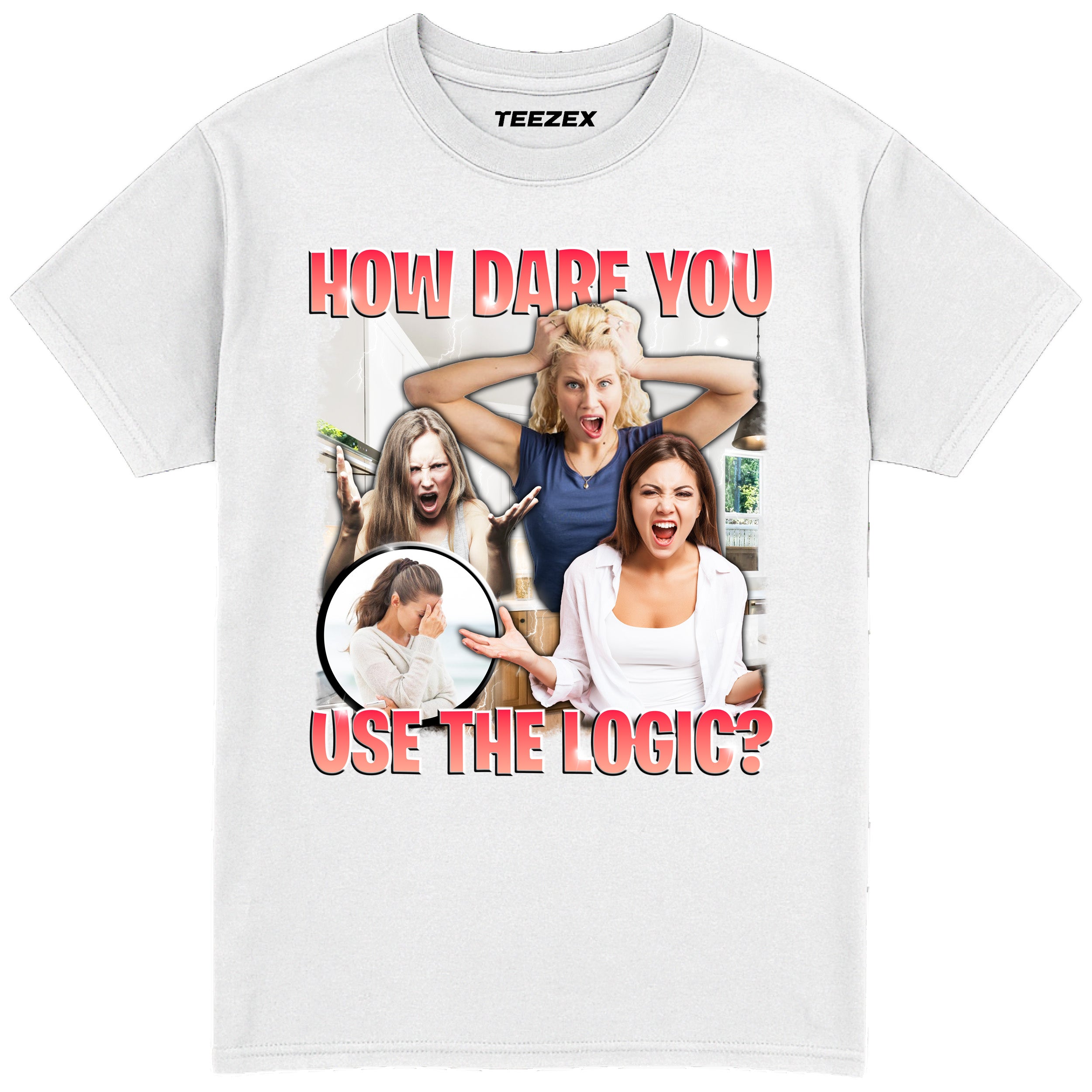 How Dare You Use The Logic? T-Shirt