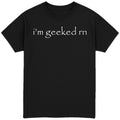 i'm geeked rn T-Shirt
