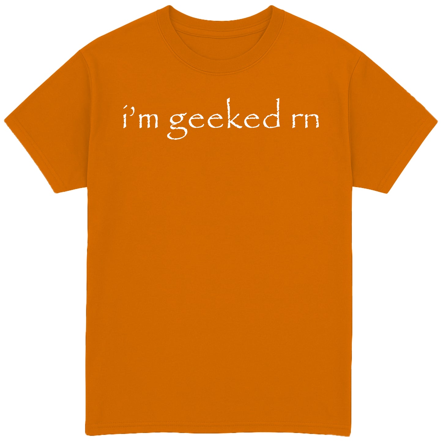 i'm geeked rn T-Shirt