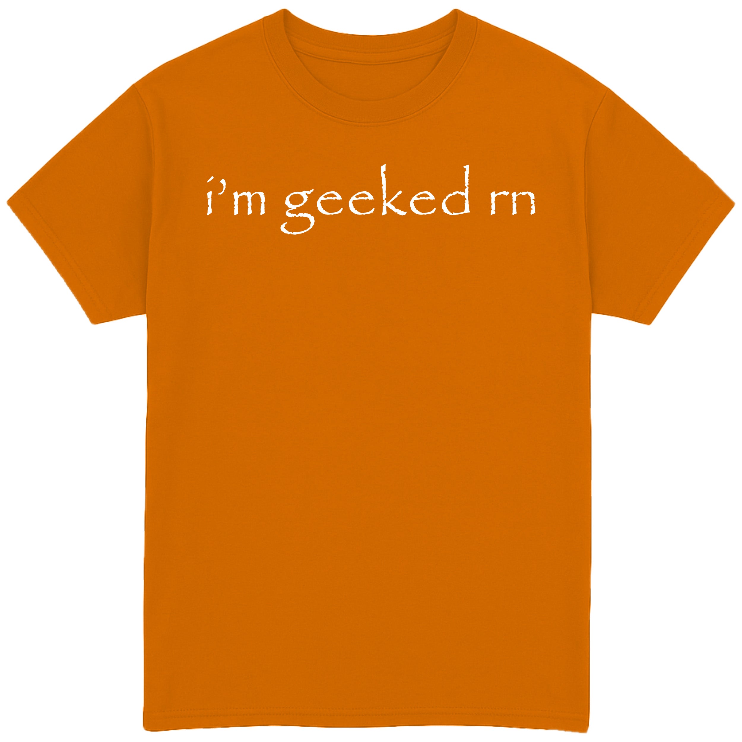 i'm geeked rn T-Shirt