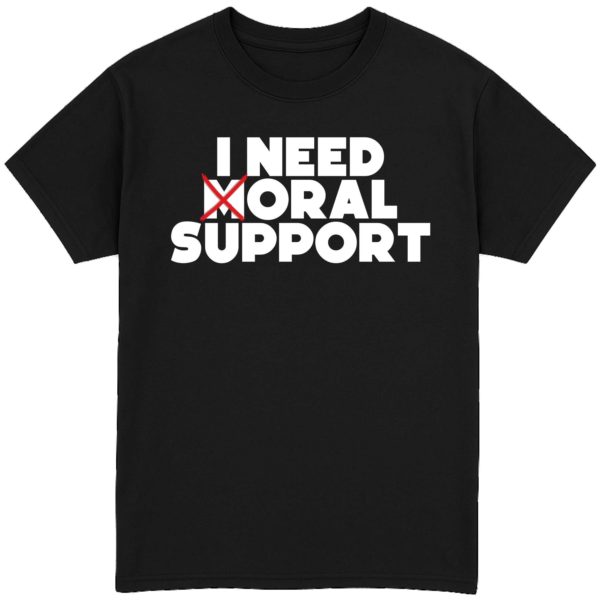I Need Oral Support T-Shirt