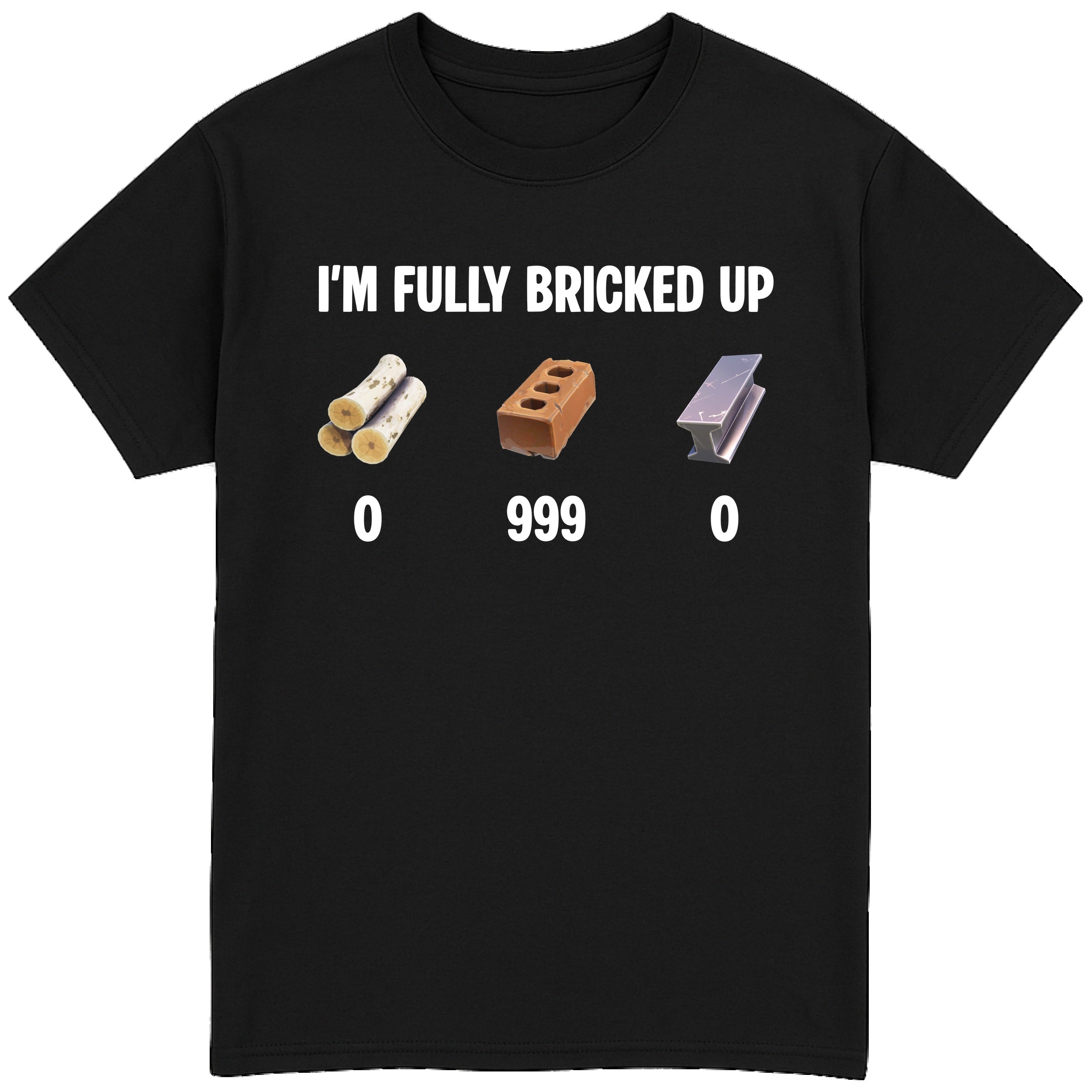 I'm Fully Bricked Up T-Shirt