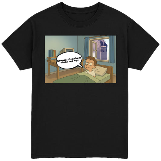 Stupid Neighbors Woke Me Up T-Shirt